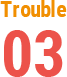 Trouble 03