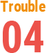 Trouble 04