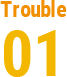 Trouble 01