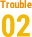 Trouble 02